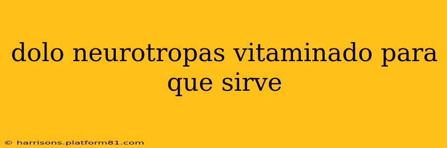 dolo neurotropas vitaminado para que sirve