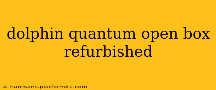 dolphin quantum open box refurbished