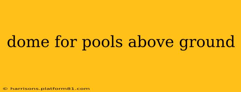 dome for pools above ground