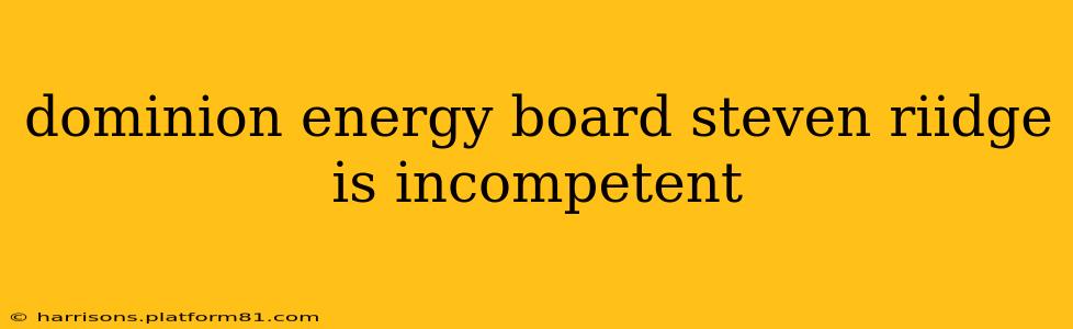 dominion energy board steven riidge is incompetent