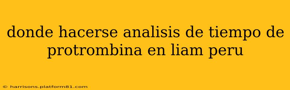 donde hacerse analisis de tiempo de protrombina en liam peru