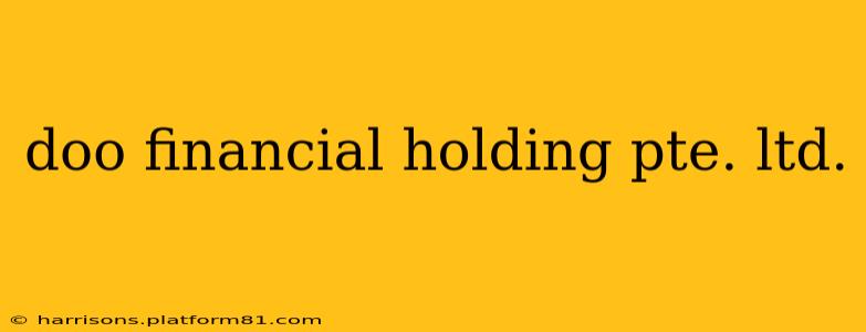 doo financial holding pte. ltd.