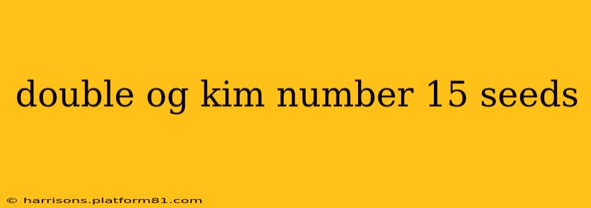double og kim number 15 seeds