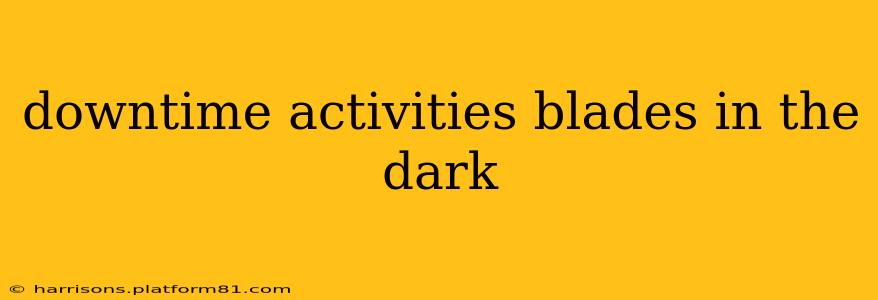 downtime activities blades in the dark