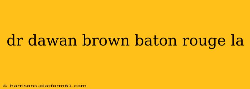 dr dawan brown baton rouge la