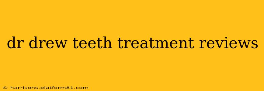 dr drew teeth treatment reviews