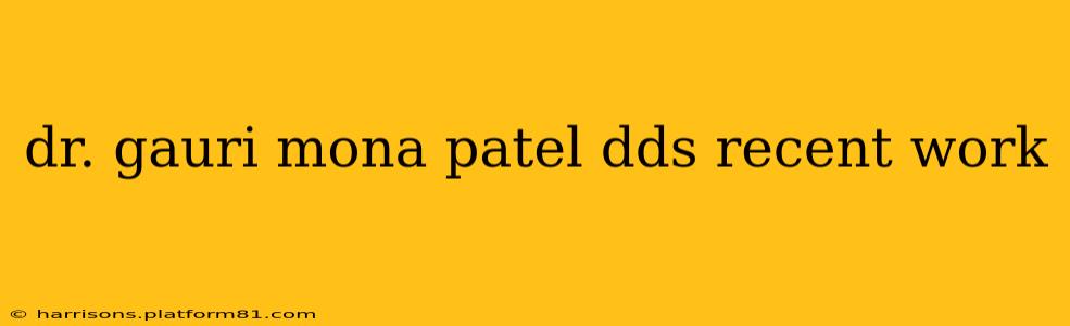 dr. gauri mona patel dds recent work