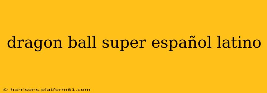 dragon ball super español latino