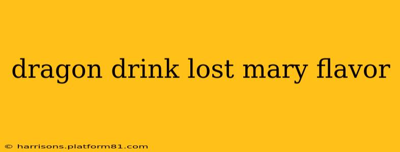 dragon drink lost mary flavor