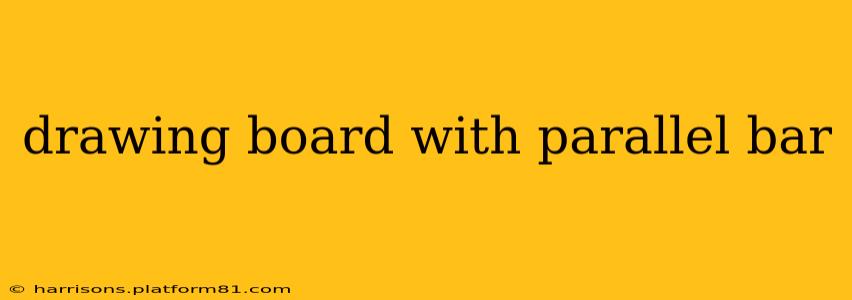 drawing board with parallel bar