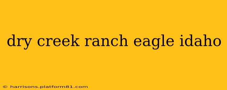 dry creek ranch eagle idaho