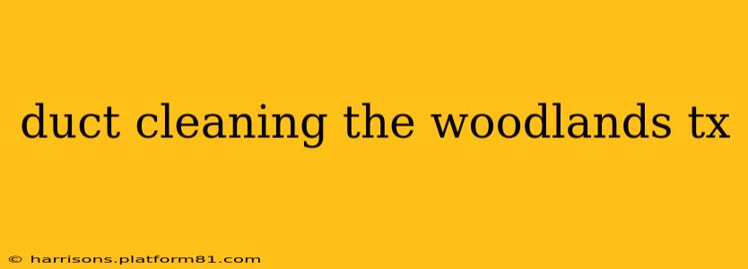 duct cleaning the woodlands tx