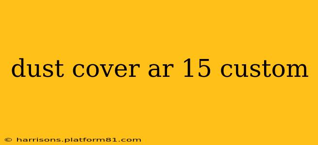 dust cover ar 15 custom