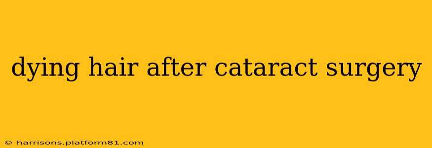 dying hair after cataract surgery