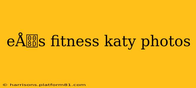 eÅs fitness katy photos
