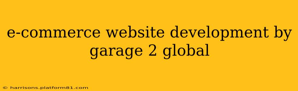e-commerce website development by garage 2 global