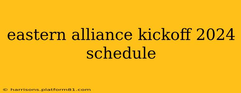 eastern alliance kickoff 2024 schedule