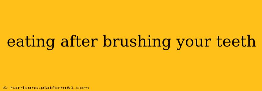 eating after brushing your teeth