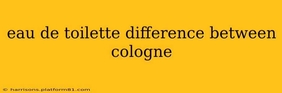 eau de toilette difference between cologne