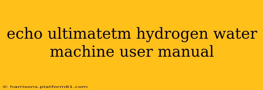 echo ultimatetm hydrogen water machine user manual
