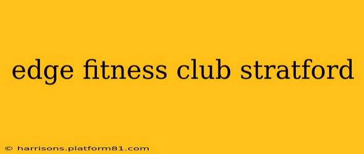 edge fitness club stratford