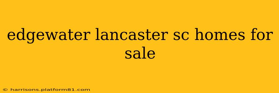 edgewater lancaster sc homes for sale