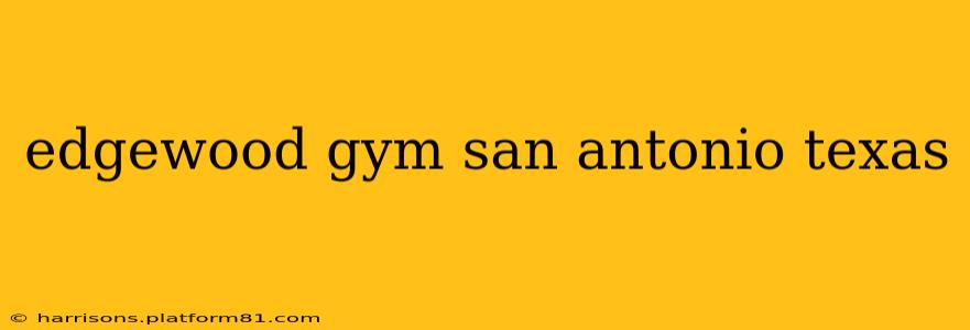 edgewood gym san antonio texas
