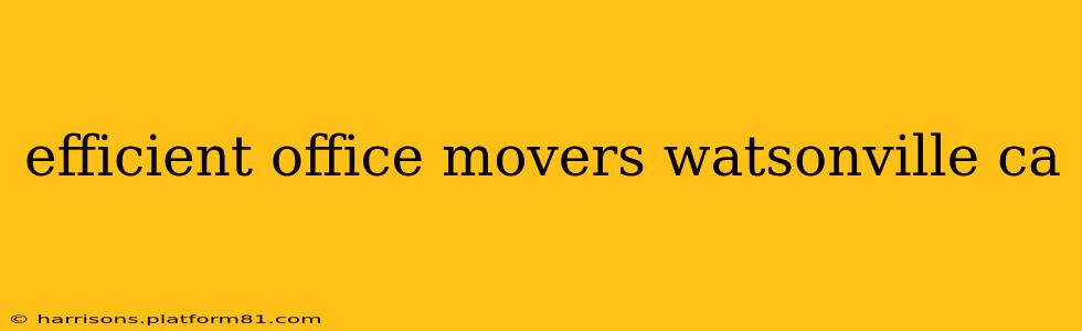 efficient office movers watsonville ca