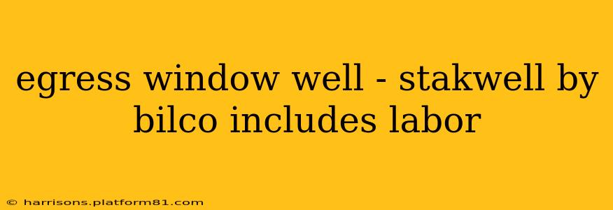 egress window well - stakwell by bilco includes labor