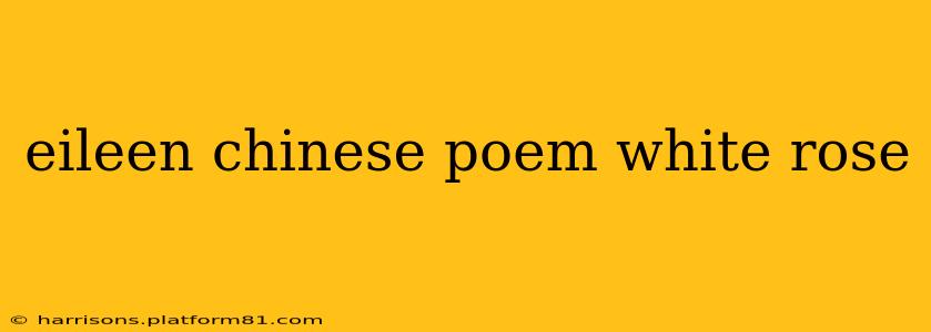 eileen chinese poem white rose