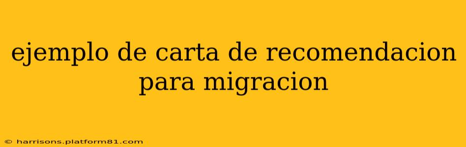 ejemplo de carta de recomendacion para migracion
