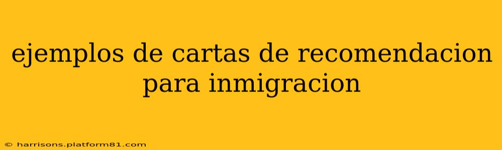 ejemplos de cartas de recomendacion para inmigracion