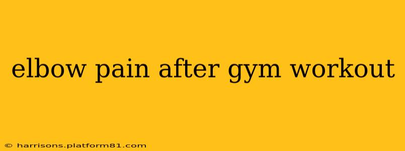 elbow pain after gym workout