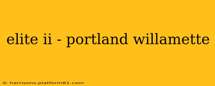 elite ii - portland willamette