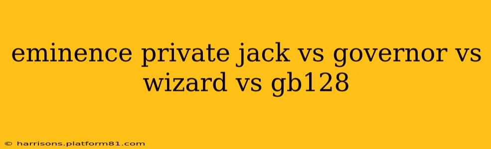 eminence private jack vs governor vs wizard vs gb128