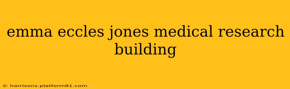 emma eccles jones medical research building
