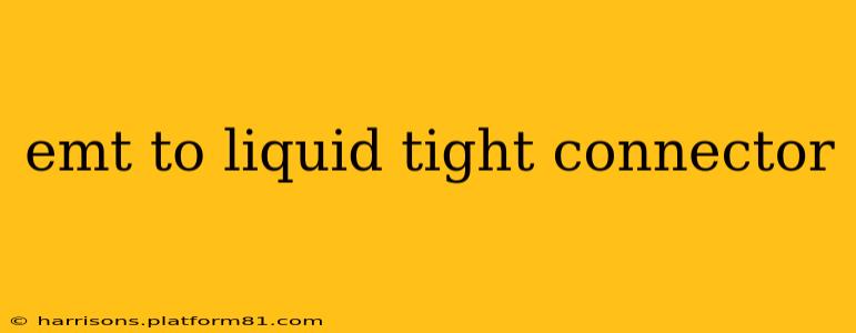 emt to liquid tight connector