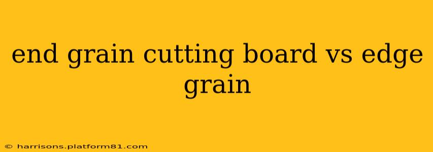 end grain cutting board vs edge grain