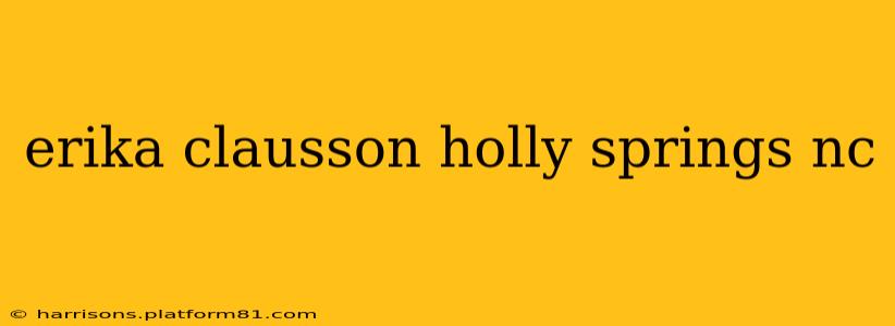 erika clausson holly springs nc
