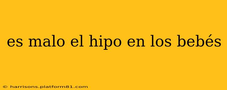 es malo el hipo en los bebés