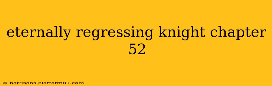 eternally regressing knight chapter 52