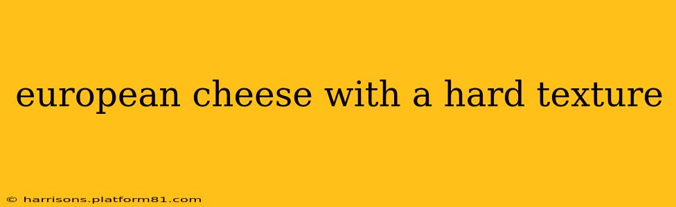 european cheese with a hard texture