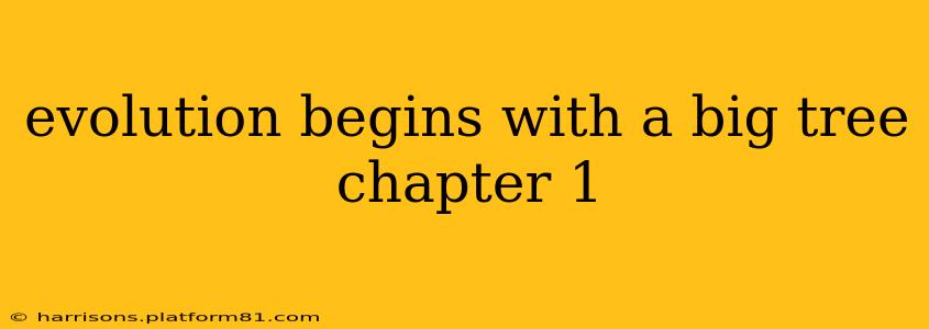 evolution begins with a big tree chapter 1