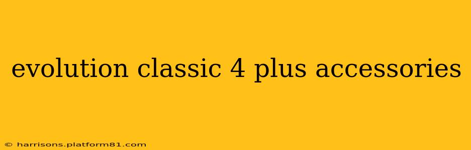 evolution classic 4 plus accessories