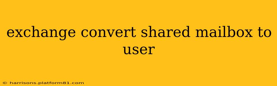 exchange convert shared mailbox to user