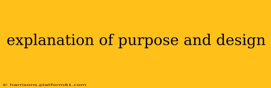 explanation of purpose and design