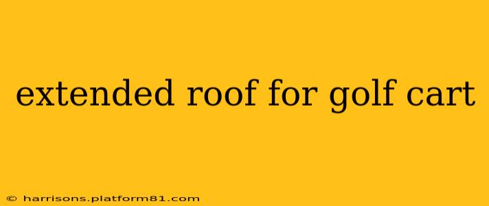extended roof for golf cart