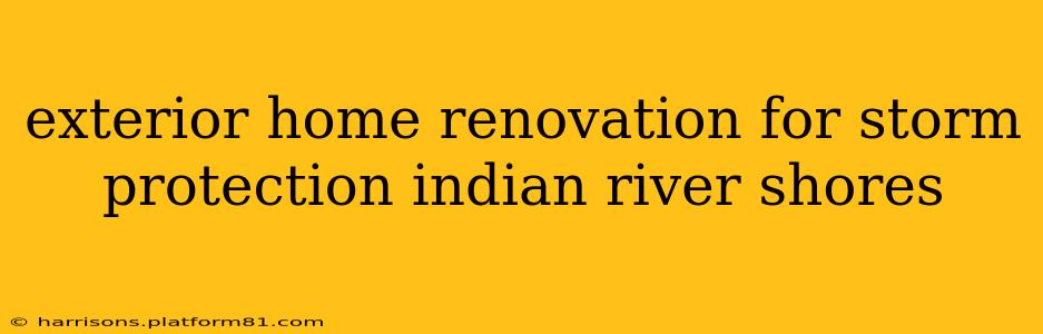 exterior home renovation for storm protection indian river shores
