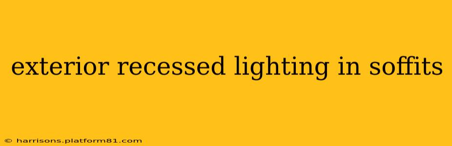 exterior recessed lighting in soffits