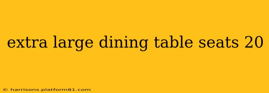 extra large dining table seats 20